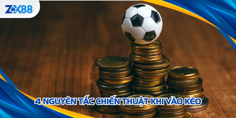 4 nguyên tắc chiến thuật khi vào kèo
