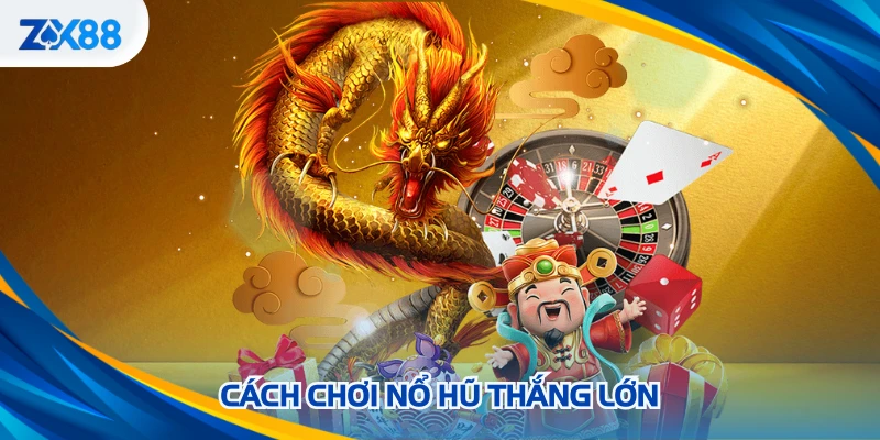 Cách chơi nổ hũ thắng lớn