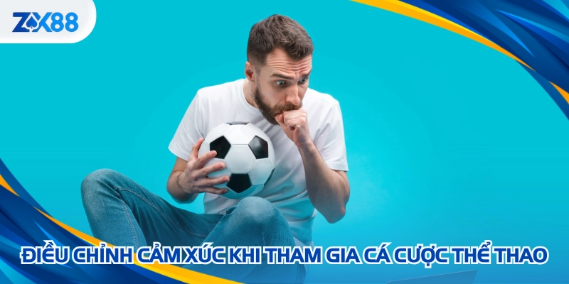 Điều chỉnh cảm xúc khi tham gia cá cược thể thao