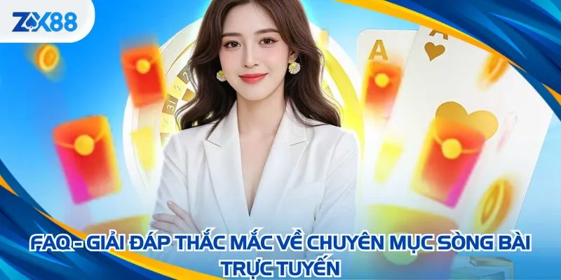 FAQ - Giải đáp thắc mắc về chuyên mục sòng bài trực tuyến