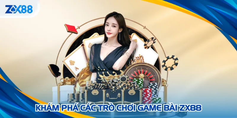 Game bài ZX88 với đa dạng các trò chơi quen thuộc