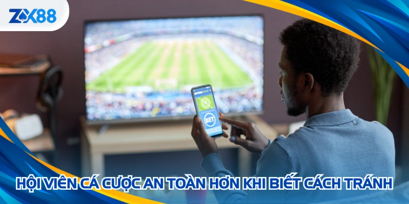 Hội viên cá cược an toàn hơn khi biết cách tránh