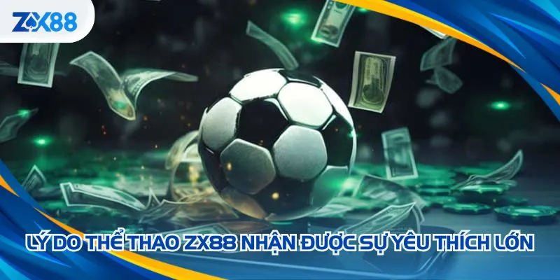 Lý do thể thao ZX88 nhận được sự yêu thích lớn