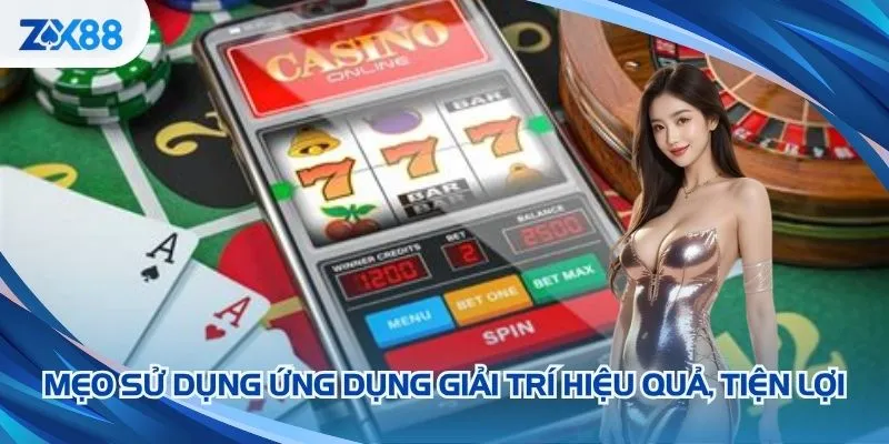 Mẹo sử dụng ứng dụng giải trí hiệu quả, tiện lợi
