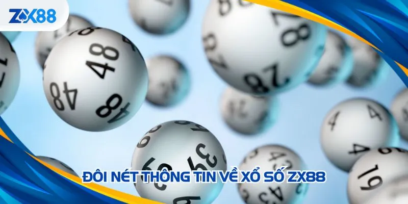 Một số thông tin về Xổ số ZX88 không được bỏ lỡ