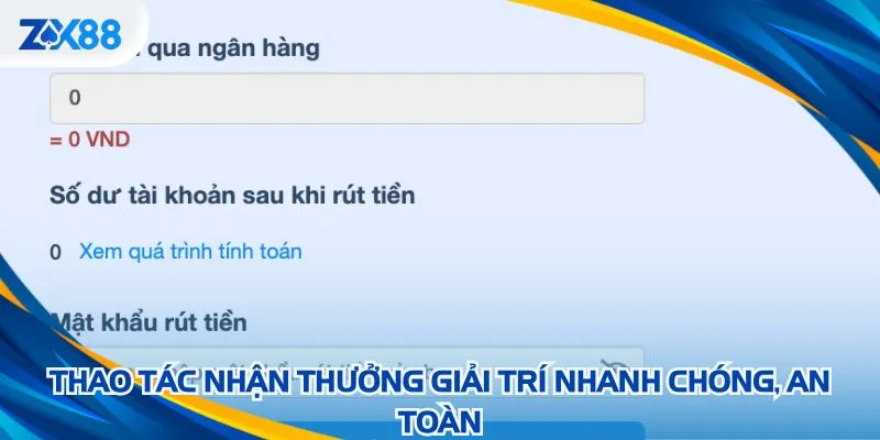 Thao tác nhận thưởng giải trí nhanh chóng, an toàn